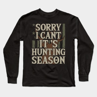 Sorry I Can't It's Hunting Season Long Sleeve T-Shirt